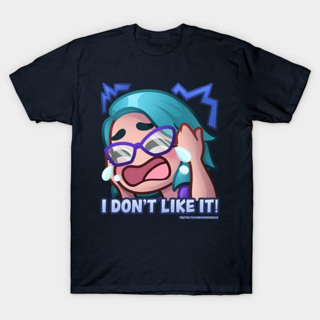 ChristaDoodles I Don't Like It T-Shirt by ChristaDoodles